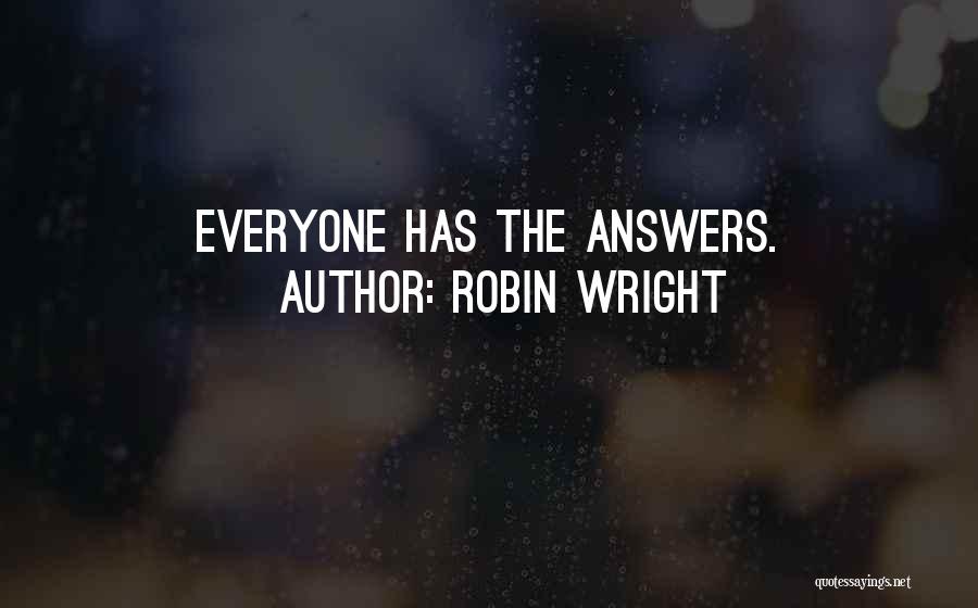 Robin Wright Quotes: Everyone Has The Answers.