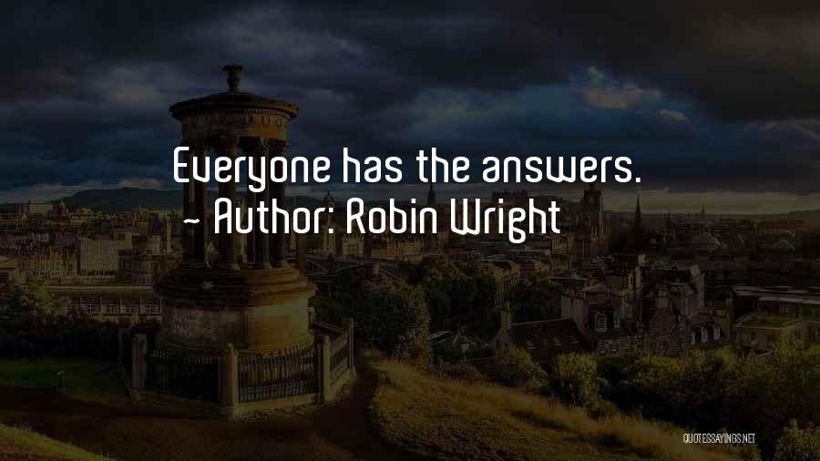 Robin Wright Quotes: Everyone Has The Answers.