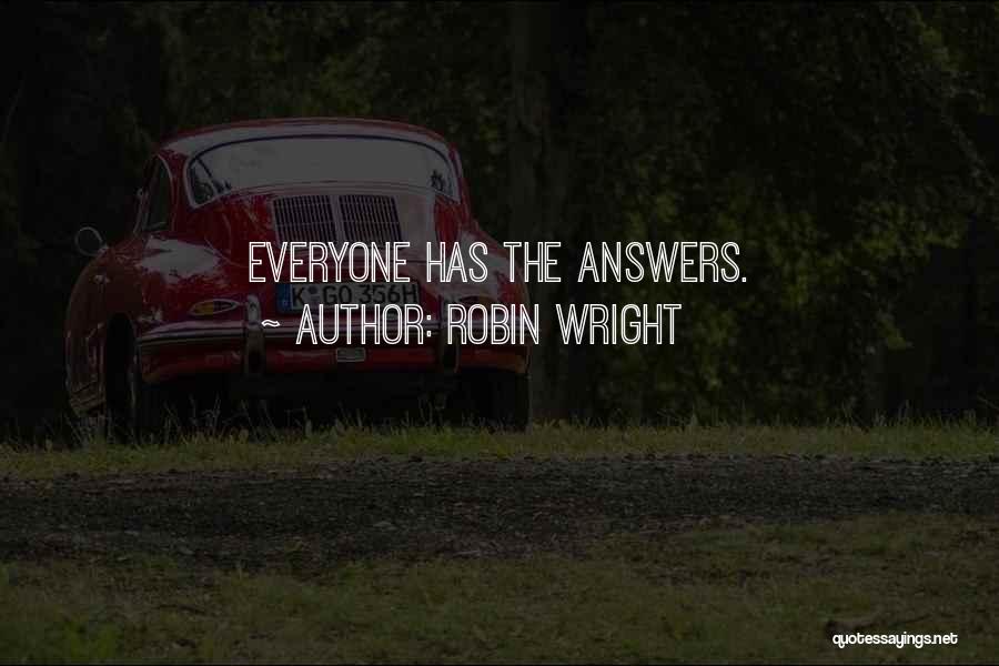 Robin Wright Quotes: Everyone Has The Answers.