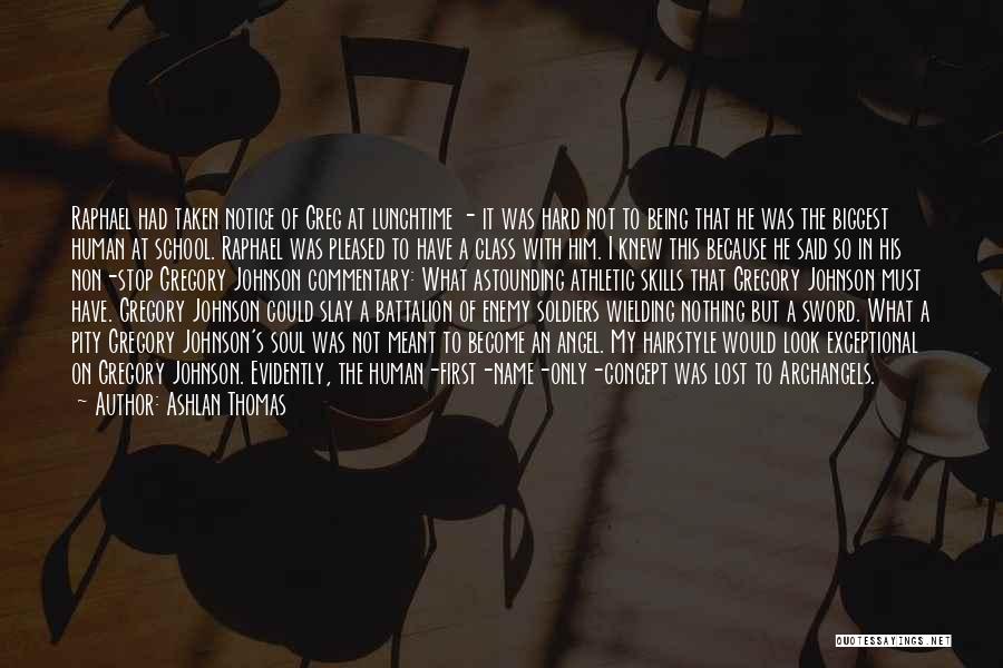 Ashlan Thomas Quotes: Raphael Had Taken Notice Of Greg At Lunchtime - It Was Hard Not To Being That He Was The Biggest