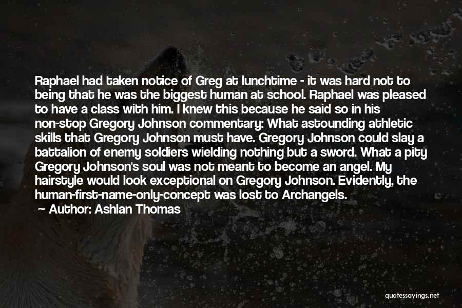 Ashlan Thomas Quotes: Raphael Had Taken Notice Of Greg At Lunchtime - It Was Hard Not To Being That He Was The Biggest