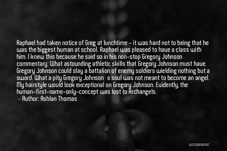 Ashlan Thomas Quotes: Raphael Had Taken Notice Of Greg At Lunchtime - It Was Hard Not To Being That He Was The Biggest