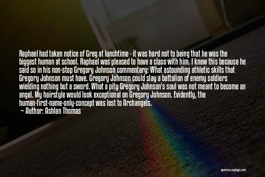 Ashlan Thomas Quotes: Raphael Had Taken Notice Of Greg At Lunchtime - It Was Hard Not To Being That He Was The Biggest