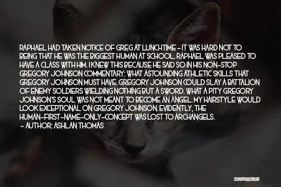 Ashlan Thomas Quotes: Raphael Had Taken Notice Of Greg At Lunchtime - It Was Hard Not To Being That He Was The Biggest