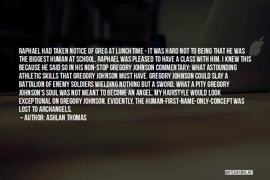 Ashlan Thomas Quotes: Raphael Had Taken Notice Of Greg At Lunchtime - It Was Hard Not To Being That He Was The Biggest