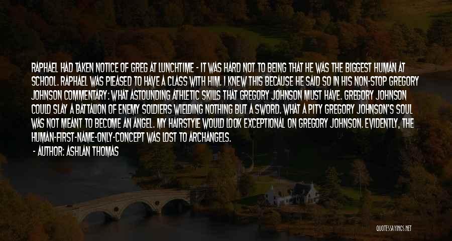Ashlan Thomas Quotes: Raphael Had Taken Notice Of Greg At Lunchtime - It Was Hard Not To Being That He Was The Biggest