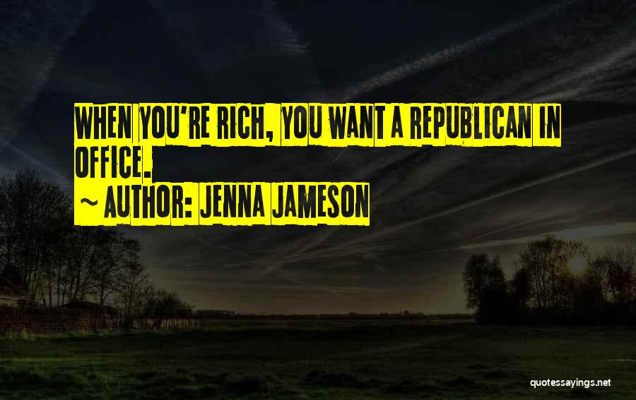 Jenna Jameson Quotes: When You're Rich, You Want A Republican In Office.