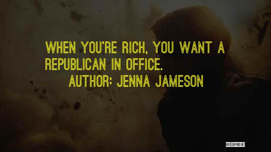 Jenna Jameson Quotes: When You're Rich, You Want A Republican In Office.