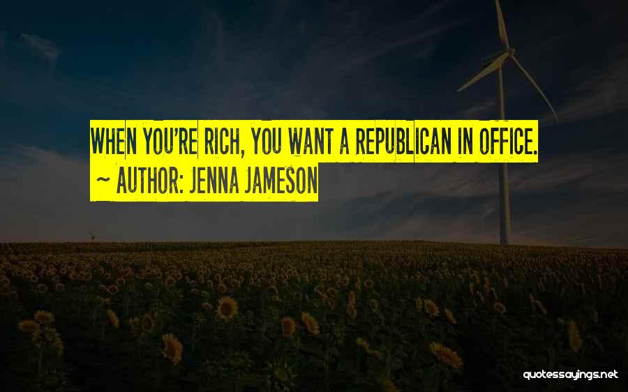 Jenna Jameson Quotes: When You're Rich, You Want A Republican In Office.