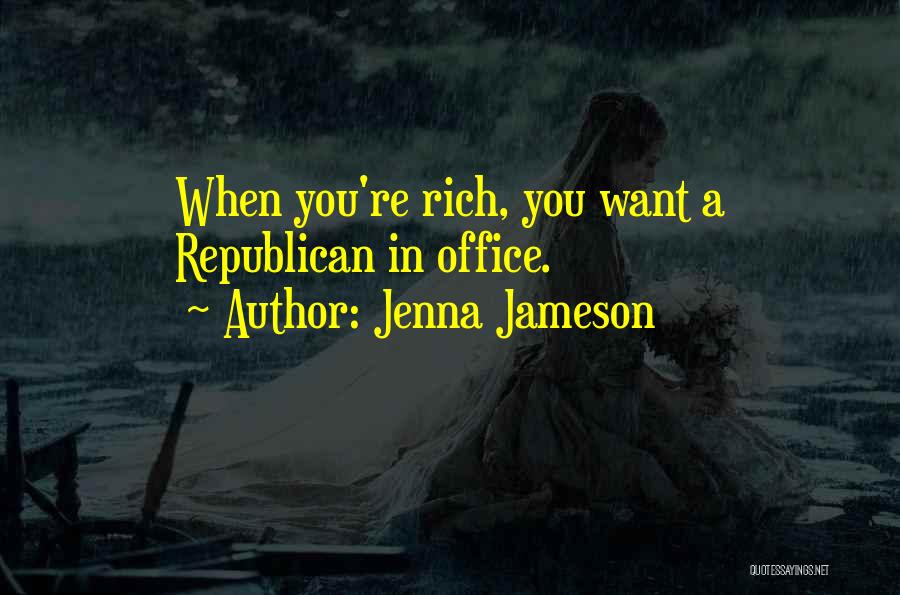 Jenna Jameson Quotes: When You're Rich, You Want A Republican In Office.