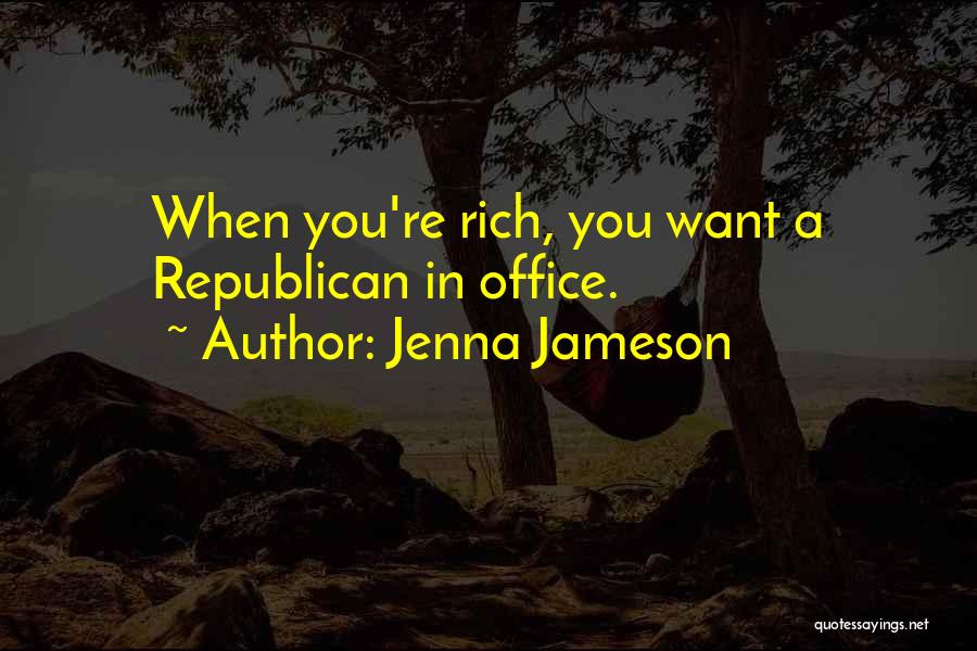 Jenna Jameson Quotes: When You're Rich, You Want A Republican In Office.