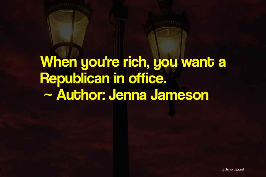 Jenna Jameson Quotes: When You're Rich, You Want A Republican In Office.