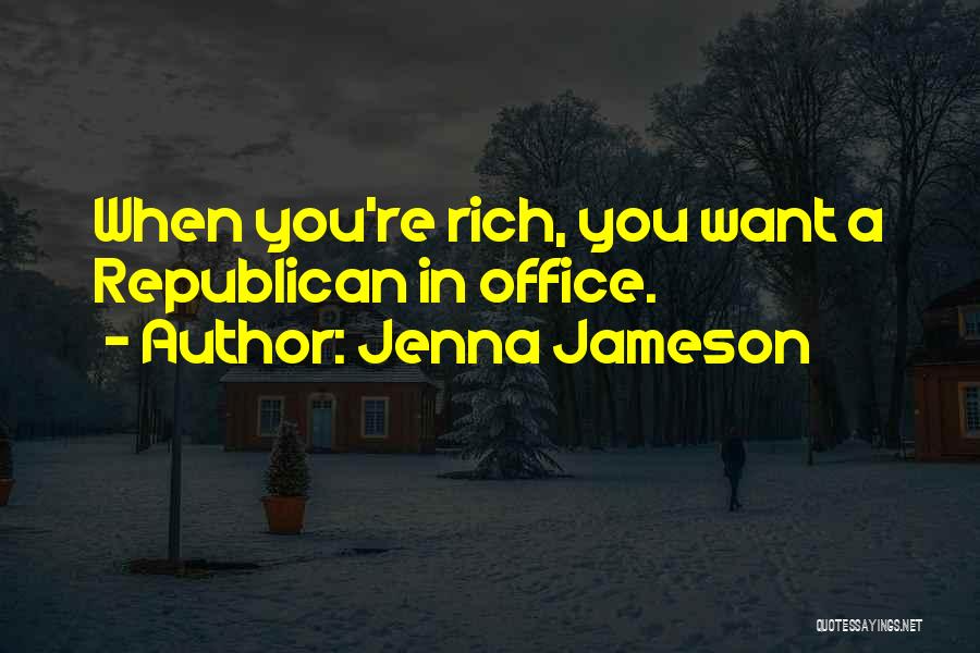 Jenna Jameson Quotes: When You're Rich, You Want A Republican In Office.