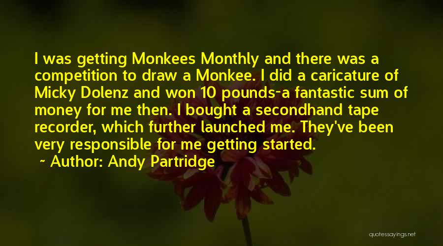 Andy Partridge Quotes: I Was Getting Monkees Monthly And There Was A Competition To Draw A Monkee. I Did A Caricature Of Micky