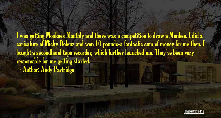 Andy Partridge Quotes: I Was Getting Monkees Monthly And There Was A Competition To Draw A Monkee. I Did A Caricature Of Micky