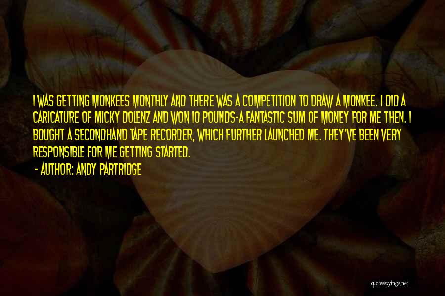 Andy Partridge Quotes: I Was Getting Monkees Monthly And There Was A Competition To Draw A Monkee. I Did A Caricature Of Micky