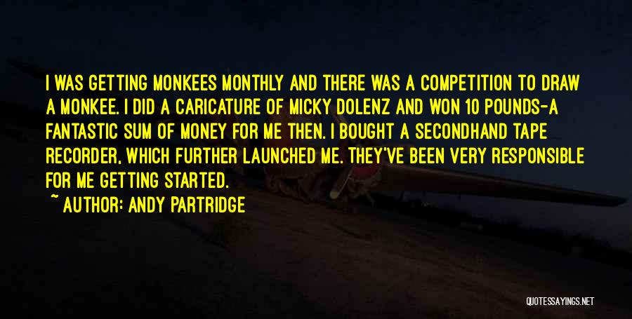 Andy Partridge Quotes: I Was Getting Monkees Monthly And There Was A Competition To Draw A Monkee. I Did A Caricature Of Micky