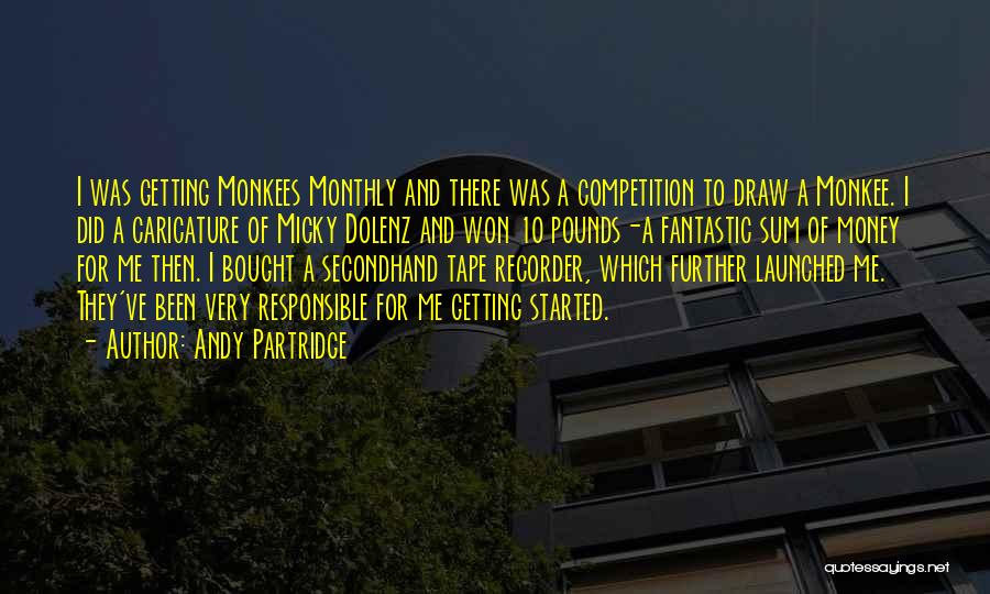 Andy Partridge Quotes: I Was Getting Monkees Monthly And There Was A Competition To Draw A Monkee. I Did A Caricature Of Micky