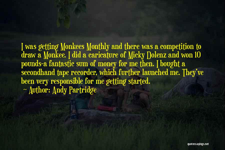 Andy Partridge Quotes: I Was Getting Monkees Monthly And There Was A Competition To Draw A Monkee. I Did A Caricature Of Micky