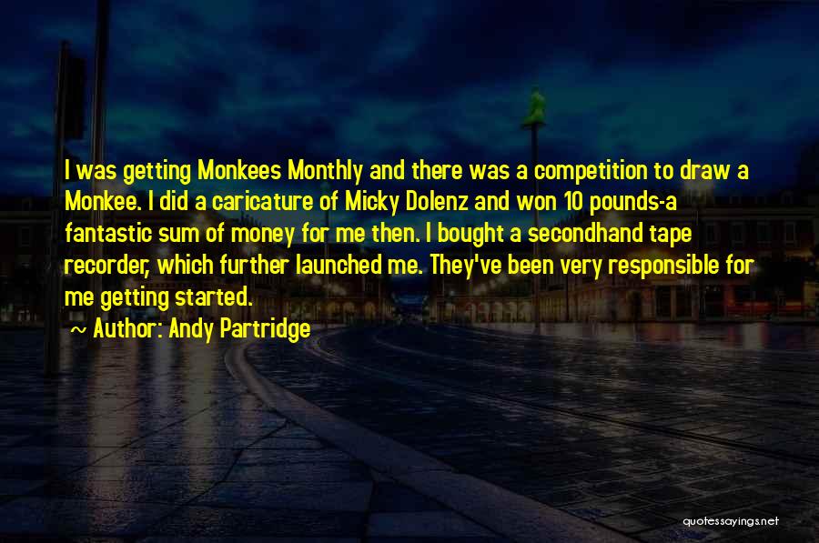 Andy Partridge Quotes: I Was Getting Monkees Monthly And There Was A Competition To Draw A Monkee. I Did A Caricature Of Micky