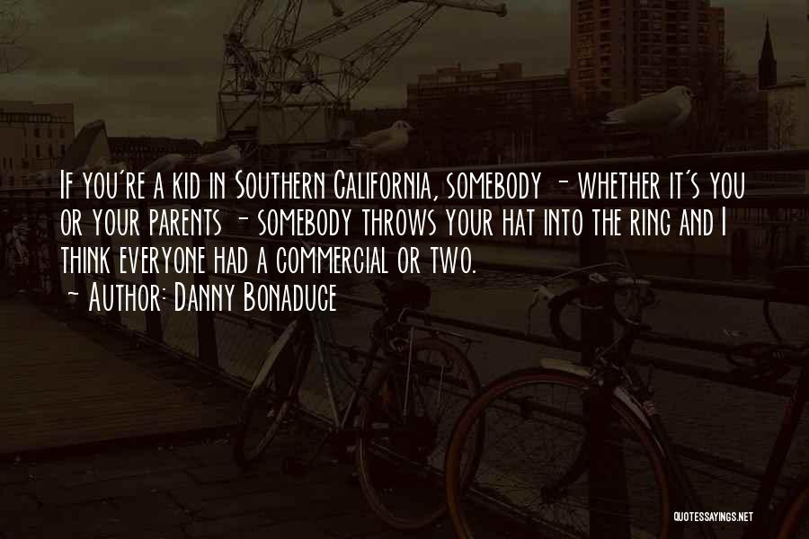 Danny Bonaduce Quotes: If You're A Kid In Southern California, Somebody - Whether It's You Or Your Parents - Somebody Throws Your Hat