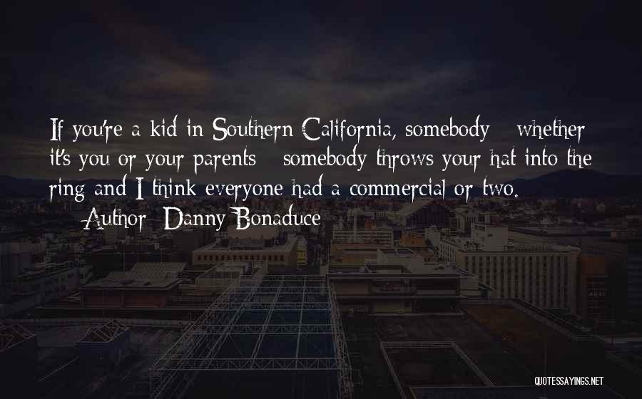 Danny Bonaduce Quotes: If You're A Kid In Southern California, Somebody - Whether It's You Or Your Parents - Somebody Throws Your Hat