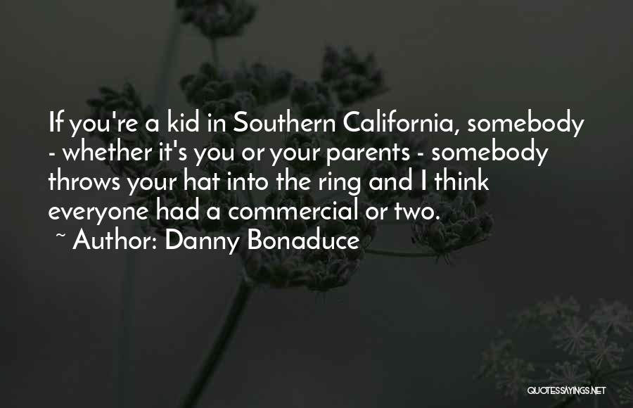 Danny Bonaduce Quotes: If You're A Kid In Southern California, Somebody - Whether It's You Or Your Parents - Somebody Throws Your Hat