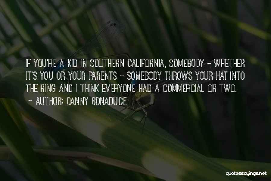 Danny Bonaduce Quotes: If You're A Kid In Southern California, Somebody - Whether It's You Or Your Parents - Somebody Throws Your Hat