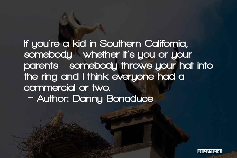 Danny Bonaduce Quotes: If You're A Kid In Southern California, Somebody - Whether It's You Or Your Parents - Somebody Throws Your Hat