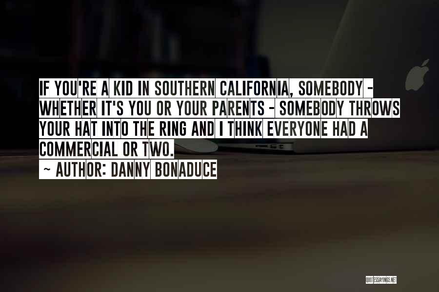 Danny Bonaduce Quotes: If You're A Kid In Southern California, Somebody - Whether It's You Or Your Parents - Somebody Throws Your Hat