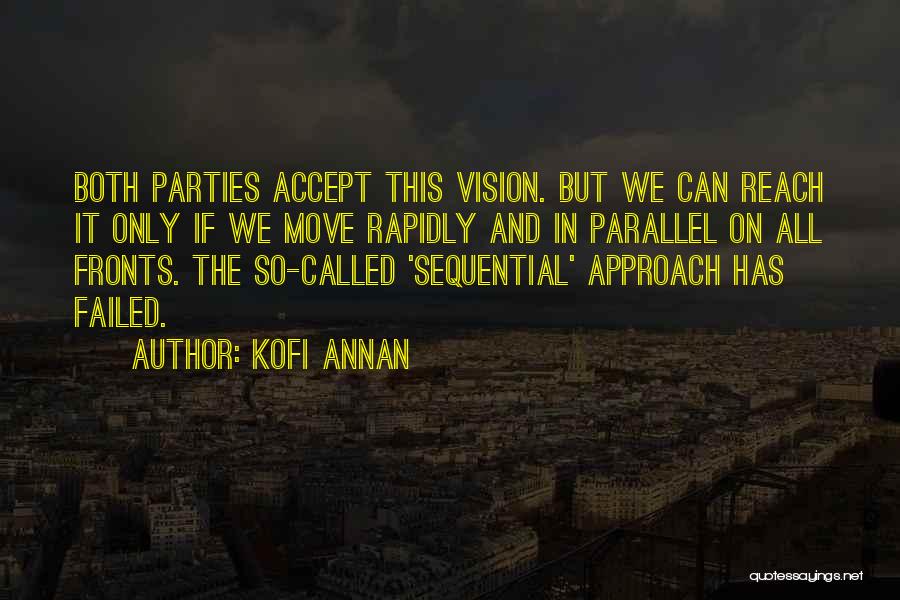 Kofi Annan Quotes: Both Parties Accept This Vision. But We Can Reach It Only If We Move Rapidly And In Parallel On All