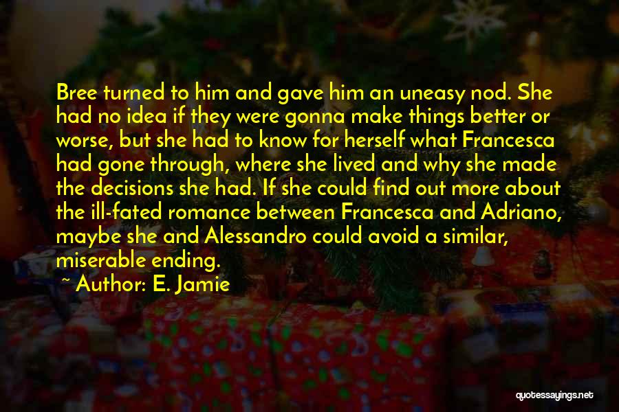 E. Jamie Quotes: Bree Turned To Him And Gave Him An Uneasy Nod. She Had No Idea If They Were Gonna Make Things