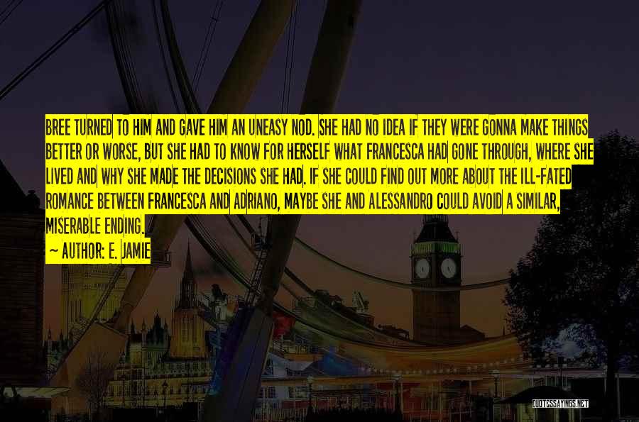 E. Jamie Quotes: Bree Turned To Him And Gave Him An Uneasy Nod. She Had No Idea If They Were Gonna Make Things