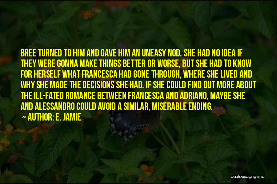 E. Jamie Quotes: Bree Turned To Him And Gave Him An Uneasy Nod. She Had No Idea If They Were Gonna Make Things