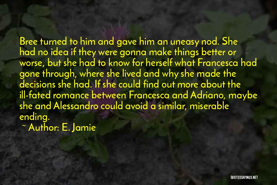 E. Jamie Quotes: Bree Turned To Him And Gave Him An Uneasy Nod. She Had No Idea If They Were Gonna Make Things