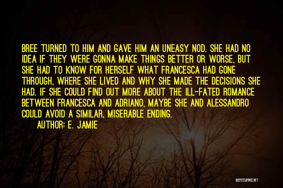 E. Jamie Quotes: Bree Turned To Him And Gave Him An Uneasy Nod. She Had No Idea If They Were Gonna Make Things