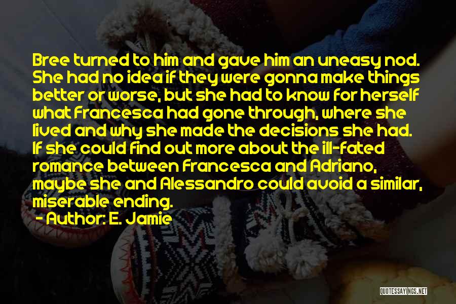 E. Jamie Quotes: Bree Turned To Him And Gave Him An Uneasy Nod. She Had No Idea If They Were Gonna Make Things