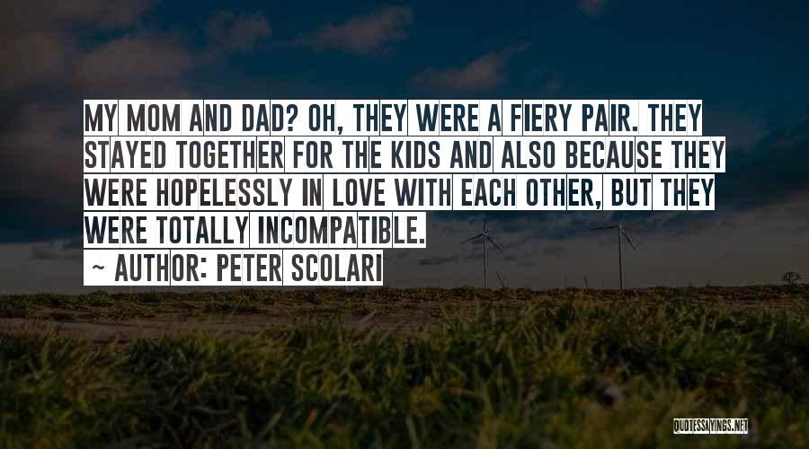 Peter Scolari Quotes: My Mom And Dad? Oh, They Were A Fiery Pair. They Stayed Together For The Kids And Also Because They