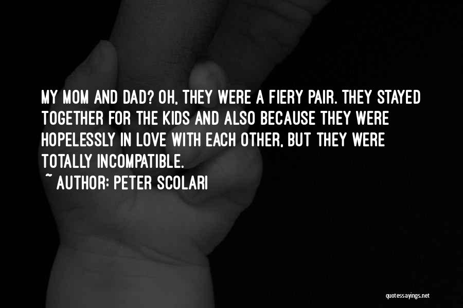 Peter Scolari Quotes: My Mom And Dad? Oh, They Were A Fiery Pair. They Stayed Together For The Kids And Also Because They