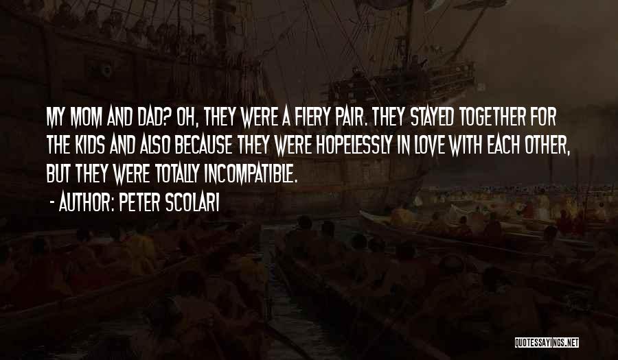 Peter Scolari Quotes: My Mom And Dad? Oh, They Were A Fiery Pair. They Stayed Together For The Kids And Also Because They