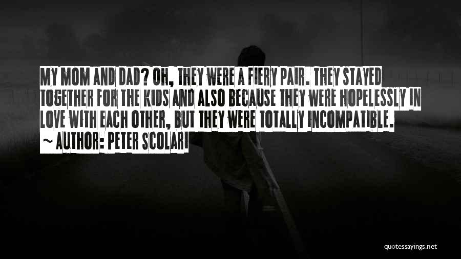 Peter Scolari Quotes: My Mom And Dad? Oh, They Were A Fiery Pair. They Stayed Together For The Kids And Also Because They
