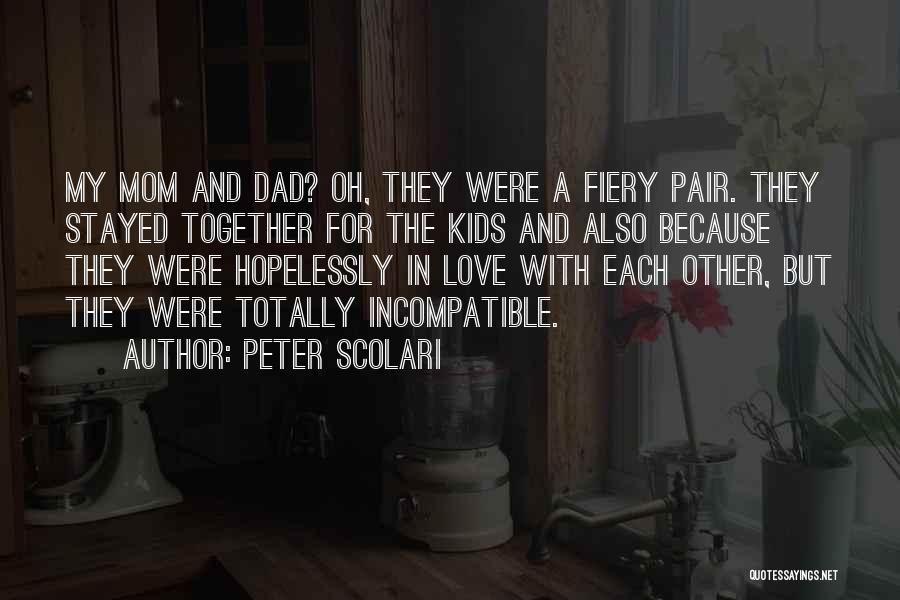 Peter Scolari Quotes: My Mom And Dad? Oh, They Were A Fiery Pair. They Stayed Together For The Kids And Also Because They