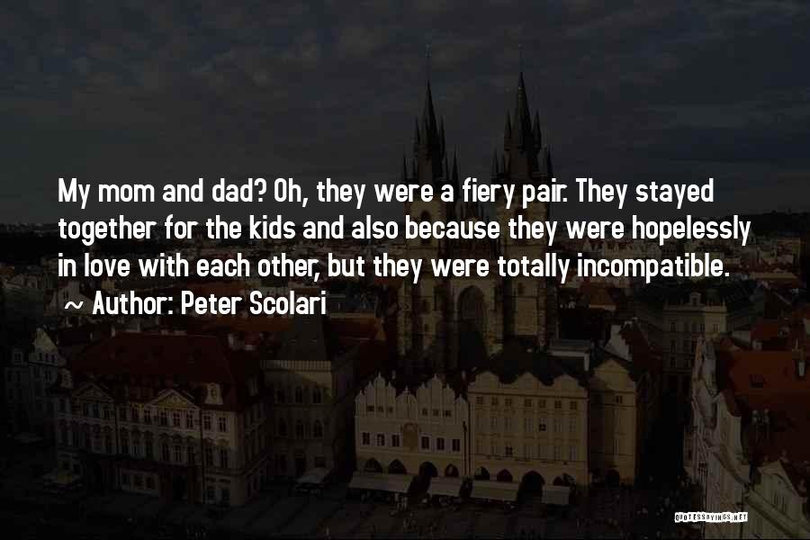 Peter Scolari Quotes: My Mom And Dad? Oh, They Were A Fiery Pair. They Stayed Together For The Kids And Also Because They