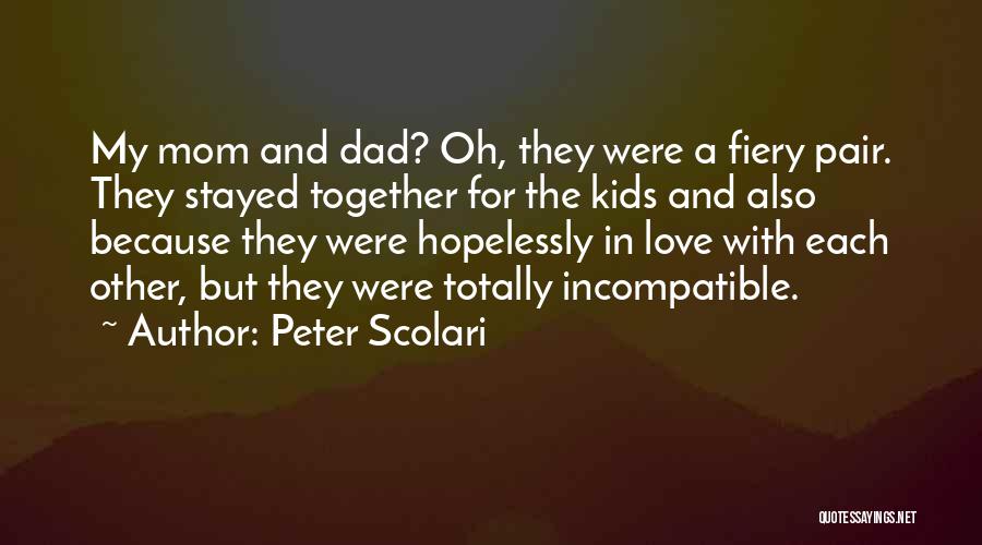 Peter Scolari Quotes: My Mom And Dad? Oh, They Were A Fiery Pair. They Stayed Together For The Kids And Also Because They