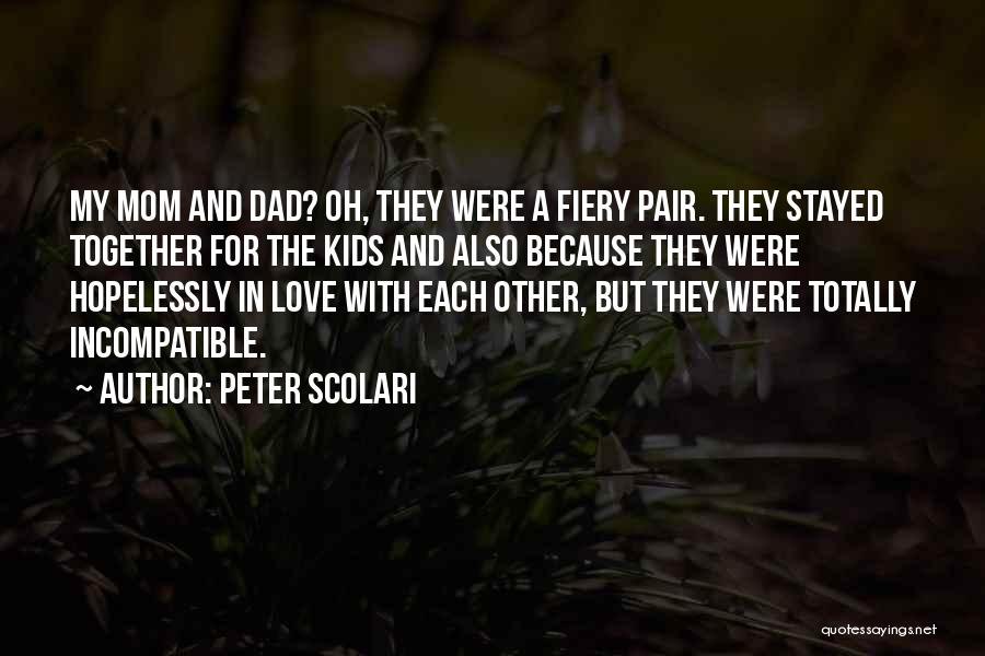 Peter Scolari Quotes: My Mom And Dad? Oh, They Were A Fiery Pair. They Stayed Together For The Kids And Also Because They