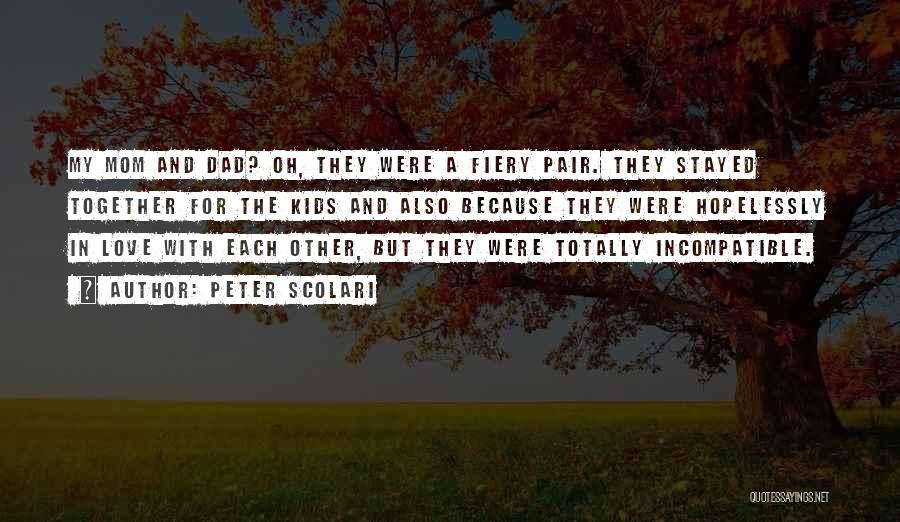 Peter Scolari Quotes: My Mom And Dad? Oh, They Were A Fiery Pair. They Stayed Together For The Kids And Also Because They