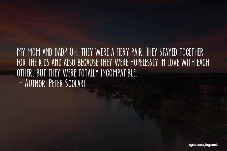 Peter Scolari Quotes: My Mom And Dad? Oh, They Were A Fiery Pair. They Stayed Together For The Kids And Also Because They