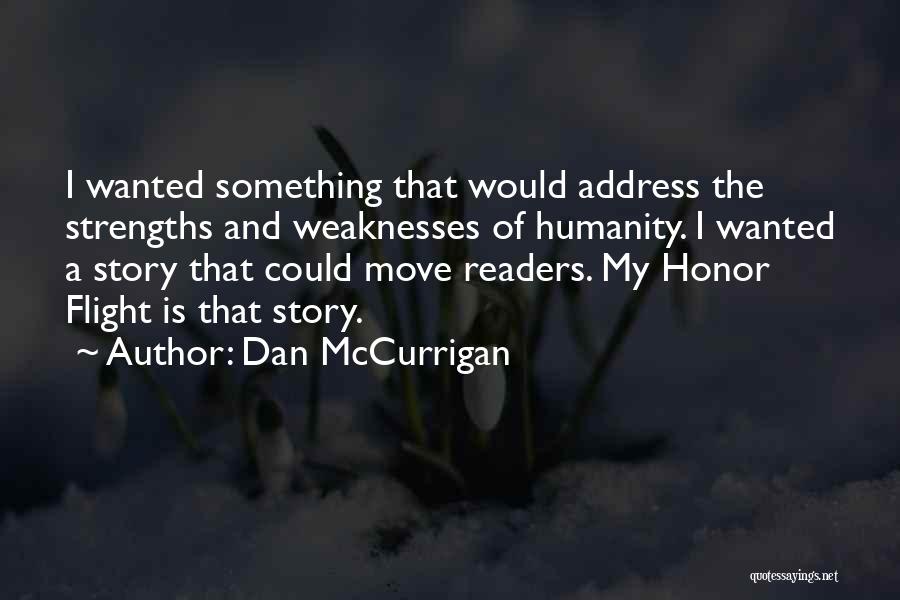 Dan McCurrigan Quotes: I Wanted Something That Would Address The Strengths And Weaknesses Of Humanity. I Wanted A Story That Could Move Readers.