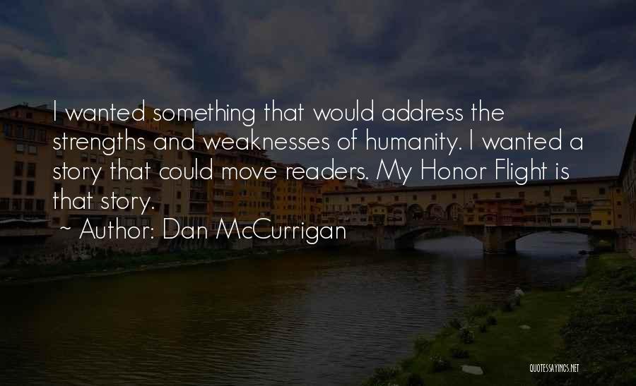 Dan McCurrigan Quotes: I Wanted Something That Would Address The Strengths And Weaknesses Of Humanity. I Wanted A Story That Could Move Readers.