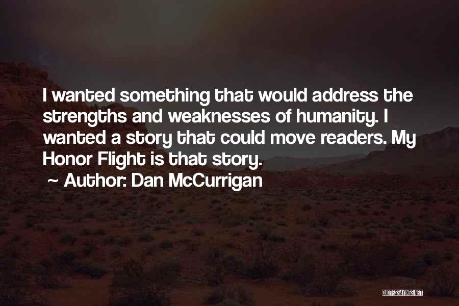 Dan McCurrigan Quotes: I Wanted Something That Would Address The Strengths And Weaknesses Of Humanity. I Wanted A Story That Could Move Readers.